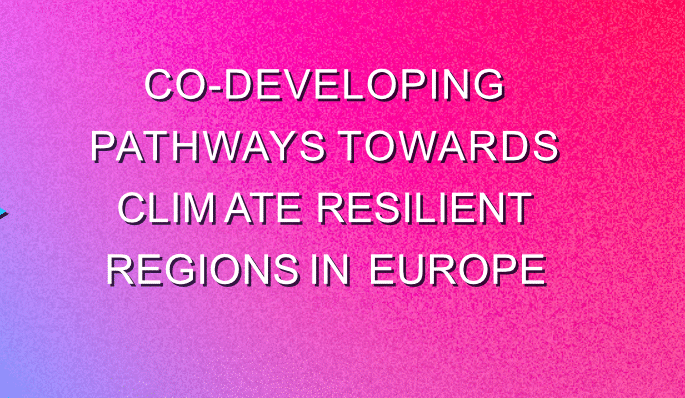 Co-developing pathways towards climate resilient regions in Europe,' který zdůrazňuje společný vývoj cest k odolnosti vůči změnám klimatu v evropských regionech